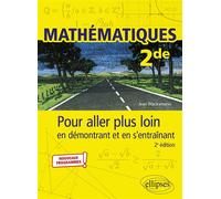 Mathématiques - 2de - Pour aller plus loin en démontrant et en s’entraînant - Jean Wacksmann - Ellipses - broché - Scolaire / Universitaire
