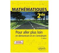 Mathématiques 2de - Pour Aller Plus Loin En Démontrant Et En S'entraînant