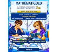 MATHÉMATIQUES 3 e CAHIER-MANUEL: Cours complet · Exercices · Corrigés détaillés 100 automatismes · 6 brevets blancs · Dossier annales Conforme au nouveau format de l’épreuve du brevet