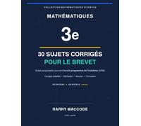 Mathématiques 3e : 30 sujets corrigés pour le Brevet: Brevets blancs progressifs couvrant tout le programme de Troisième (DNB) - corrigés détaillés, méthodes et formulaire