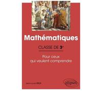 Mathématiques 3e - Pour Ceux Qui Veulent Comprendre