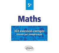 Mathématiques 5e: 322 exercices corrigés classés par compétences