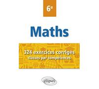 Mathématiques 6e: 324 exercices corrigés classés par compétences