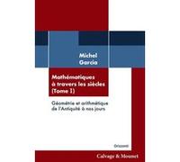 Mathématiques à travers les siècles (Tome 1) Michel Garcia (Auteur)