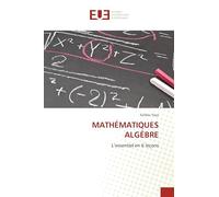 MATHÉMATIQUES ALGÉBRE: L’essentiel en 6 leçons
