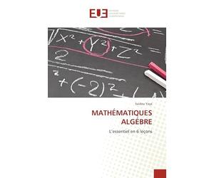 MATHÉMATIQUES ALGÉBRE: L’essentiel en 6 leçons