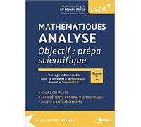 Mathématiques - Analyse objectif prépa scientifique (tome 1): l'ouvrage indispensable pour se préparer à la Math Sup durant la terminale S