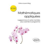 Mathématiques appliquées ECG2 Logigrammes et cartes mentales pour assimiler le programme - Céline Laurent-Reig - Ellipses - broché - Scolaire / Universitaire