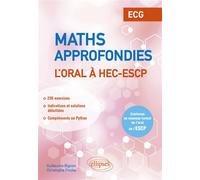 Mathématiques approfondies - L’oral à HEC et ESCP - ECG Conforme au nouveau format de l’oral de l’ESCP - Guillaume Bignon - Ellipses - broché - Scolaire / Universitaire