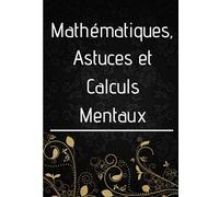 Mathématiques, Astuces et Calculs Mentaux: Multiplication, Division | Explication avec des Exemples | Exercices à faire | 7x10 pouces, 46 pages
