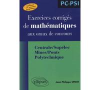 Mathématiques aux oraux des concours - Centrale/Supélec Mines/Ponts Polytechnique - Filière PC-PSI - Jean-Philippe Spriet - Ellipses - broché - Scolaire / Universitaire