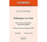 Mathématiques avec Scilab: Guides de calcul, programmation, représentations graphiques, conforme aux nouveaux programmes MPSI