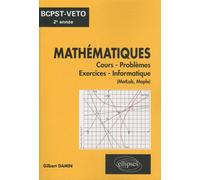 Mathématiques Bcpst-Véto 2e Année - Cours, Problèmes, Exercices, Informatique (Matlab, Maple)
