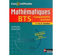 Mathématiques BTS Comptabilité Gestion 1re et 2e années Programme 2015 Exos et méthodes élève Jean-Denis Astier (Auteur), Collectif (Auteur), Jean-Luc Dianoux (Auteur), Muriel Dorembus (Auteur)