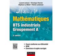 Mathématiques - BTS industriels - Groupement A: Cours conforme au référentiel, QCM, exercices et sujets corrigés
