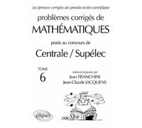Mathématiques Centrale/Supélec 1993-1999 - Tome 6 - Jean Franchini - Ellipses - broché - Livre