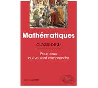 Mathématiques - Classe de troisième - Pour ceux qui veulent comprendre