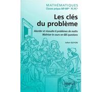 Mathématiques - Classes prépas MP-MP* - Les clés du problème - Aborder et résoudre 6 problèmes de Mathématiques - Maîtriser le cours en 685 questions - aborder et résoudre 6 problèmes de maths maîtris