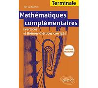 Mathématiques complémentaires Terminale: Exercices et thèmes d'études corrigés