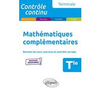 Mathématiques complémentaires Tle: Résumés de cours, exercices et contrôles corrigés