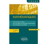 Mathématiques - Cours De Haut Niveau Pour Les Élèves De Première Et Terminale S Qui Envisagent Une Prépa