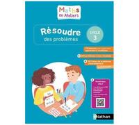 Mathématiques Cycle 3 – Résoudre des problèmes en ateliers – Guide de l'enseignant – Éd. 2020