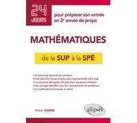 Mathématiques de la Sup à la Spé - 24 jours pour préparer son entrée en 2e année de prépa 24 jours pour préparer son entrée en 2ème année de prépa - Walter Damin - Ellipses - broché - Scolaire / Unive