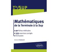 Mathématiques de la Terminale à la Sup 90 fiches-méthodes, 333 exercices corrigés - Abdelaziz El Kaabouchi - Ellipses - broché - Scolaire / Universitaire