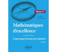 Mathématiques d'excellence 1re: Cours pour lycéens très motivés