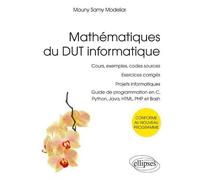Mathématiques du DUT informatique - conforme au nouveau programme - cours, exemples, codes sources, exercices corrigés, projets informatiques, guide de programmation en C, Python, Java, HTML, PHP et B
