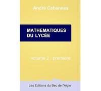Mathématiques du lycée, 1ère - André Cabannes - Du Bec De L'aigle - broché - Scolaire / Universitaire