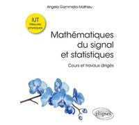 Mathématiques du signal et statistiques à l'IUT - Cours et travaux dirigés. IUT mesures physiques - Angela Gammella-Mathieu - Ellipses - broché - Scolaire / Universitaire