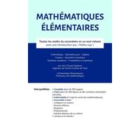 Mathématiques Élémentaires - Toutes Les Maths Du Secondaire En Un Volume Avec Introduction Aux "Maths Sup