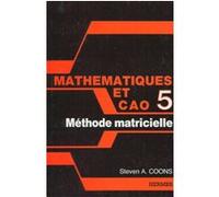 Mathématiques et CAO Tome 5 : méthode matricielle Steven A. Coons (Auteur)