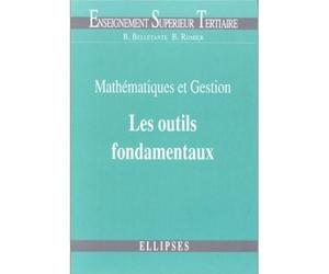 Mathématiques et gestion : les outils fondamentaux - Mathématiques et gestion Tome 1 - Bernard Belletante - Ellipses - Livre