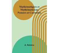 Mathématiques et Mathématiciens: Pensées et Curiosités