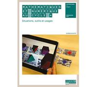 Mathématiques et numérique au cycle 4 : Situations, outils et usages