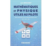 Mathématiques et Physique utiles au pilote. Bases nécessaires pour le théorique ULM et Avion. BIA - LAPL - PPL