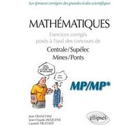 Mathématiques - Exercices corrigés posés à l’oral des concours de Centrale/Supélec et Mines/Ponts - MP/MP* Jean Franchini (Auteur), Jean-Claude Jacquens (Auteur), Laurent Truchot (Auteur)