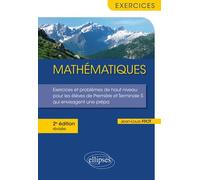 Mathématiques - Exercices Et Problèmes De Haut Niveau Pour Les Élèves De Première Et Terminale S Qui Envisagent Une Prépa