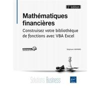 Mathématiques financières (3ième édition) - Construisez votre bibliothèque de fonctions avec VBA Exc Construisez votre bibliothèque de fonctions avec VBA Excel, 3ème édition - Stéphane Hamard - Eni Ed