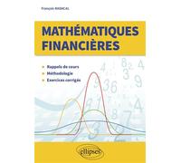Mathématiques financières Rappels de cours - Méthodologie - Exercices corrigés - François Radacal - Ellipses - broché - Manuel