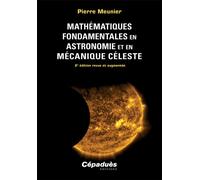 Mathématiques fondamentales en astronomie et en mécanique céleste 2e édition revue et augmentée - Pierre Meunier - Cepadues - broché - Essai
