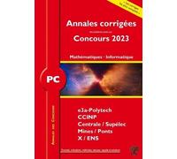 Annales corrigées des problèmes posés aux Concours 2023 - PC Mathématiques et Informatique: concours e3a CCINP Mines Centrale Polytechnique