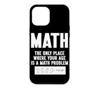 Mathématiques Le Seul Endroit où Votre âge est Un problème mathématique Coque pour iPhone 12 Pro Max