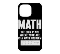 Mathématiques Le Seul Endroit où Votre âge est Un problème mathématique Coque pour iPhone 14 Pro Max