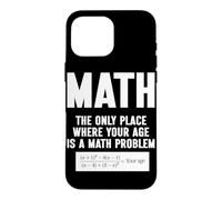 Mathématiques Le Seul Endroit où Votre âge est Un problème mathématique Coque pour iPhone 16 Pro Max