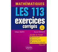 Mathématiques. Les 113 exercices corrigés du Concours Communs Polytechniques Les 113 exercices corrigés à l'oral des Concours Communs Polytechniques - William Smith - Ellipses - broché - Scolaire / Un