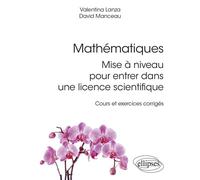 Mathématiques : mise à niveau pour entrer dans une licence scientifique - Cours et exercices corrigés - Valentina Lanza - Ellipses - broché - Scolaire / Universitaire