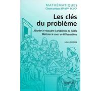 Mathématiques : Classes prépas MP-MP* - Les clés du problème. Aborder et résoudre 6 problèmes de Mathématiques. Maîtriser le cours en 685 questions